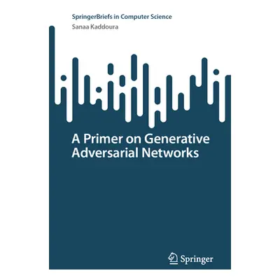 "A Primer on Generative Adversarial Networks" - "" ("Kaddoura Sanaa")(Paperback)