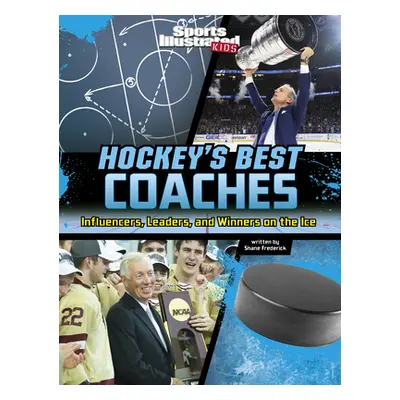 "Hockey's Best Coaches: Influencers, Leaders, and Winners on the Ice" - "" ("Frederick Shane")(P