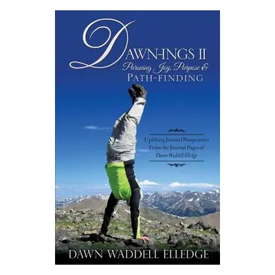 "Dawn-Ings II Pursuing Joy, Purpose & Path-Finding" - "" ("Elledge Dawn Waddell")(Paperback)