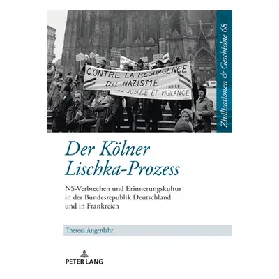 "Der Koelner Lischka-Prozess: Ns-Verbrechen Und Erinnerungskultur in Der Bundesrepublik Deutschl