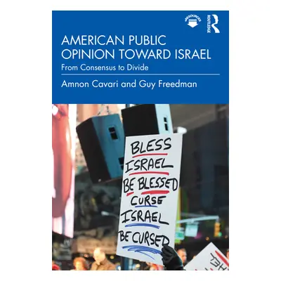 "American Public Opinion toward Israel: From Consensus to Divide" - "" ("Cavari Amnon")(Paperbac