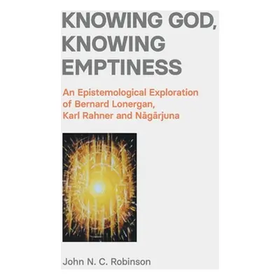 "Knowing God, Knowing Emptiness: An Epistemological Exploration of Bernard Lonergan, Karl Rahner