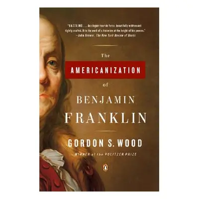 "The Americanization of Benjamin Franklin" - "" ("Wood Gordon S.")(Paperback)