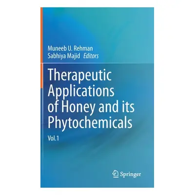 "Therapeutic Applications of Honey and Its Phytochemicals: Vol.1" - "" ("Rehman Muneeb U.")(Pevn