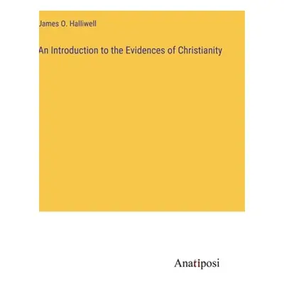 "An Introduction to the Evidences of Christianity" - "" ("Halliwell James O.")(Pevná vazba)