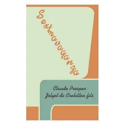 "Sextravaganza" - "" ("de Crebillon Fils Claude Prosper Jolyot")(Paperback)