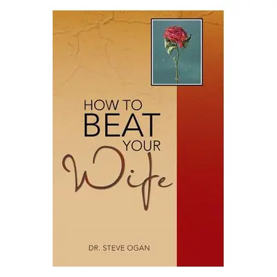 "How to Beat Your Wife" - "" ("Ogan Steve")(Paperback)