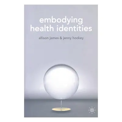 "Embodying Health Identities" - "" ("James Allison")(Paperback)