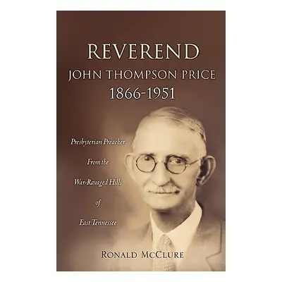 "Reverend John Thompson Price 1866-1951" - "" ("McClure Ronald")(Pevná vazba)