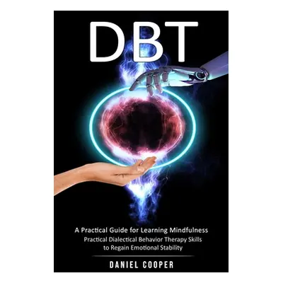 "Dbt: A Practical Guide for Learning Mindfulness