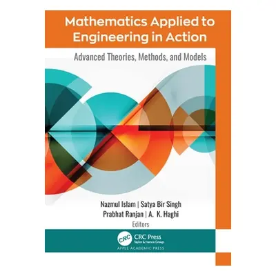 "Mathematics Applied to Engineering in Action: Advanced Theories, Methods, and Models" - "" ("Is