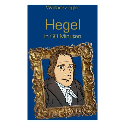 "Hegel in 60 Minuten" - "" ("Ziegler Walther")(Paperback)