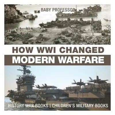 "How WWI Changed Modern Warfare - History War Books Children's Military Books" - "" ("Baby Profe