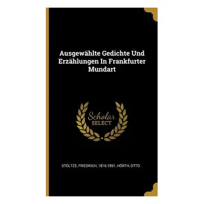 "Ausgewhlte Gedichte Und Erzhlungen In Frankfurter Mundart" - "" ("1816-1891 Stoltze Friedrich")