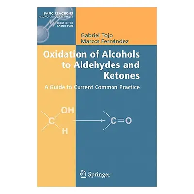 "Oxidation of Alcohols to Aldehydes and Ketones: A Guide to Current Common Practice" - "" ("Tojo