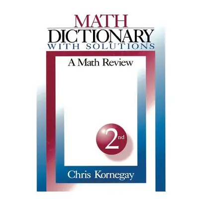 "Math Dictionary with Solutions: A Math Review" - "" ("Kornegay Chris")(Paperback)