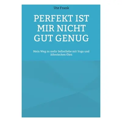 "Perfekt ist mir nicht gut genug: Mein Weg zu mehr Selbstliebe mit Yoga und therischen len" - ""