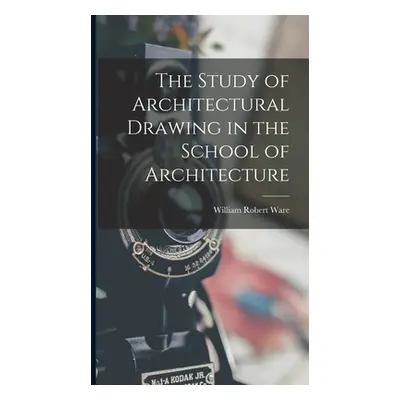 "The Study of Architectural Drawing in the School of Architecture" - "" ("Ware William Robert")(