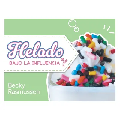 "Helado Bajo La Influencia" - "" ("Becky Rasmussen")(Pevná vazba)