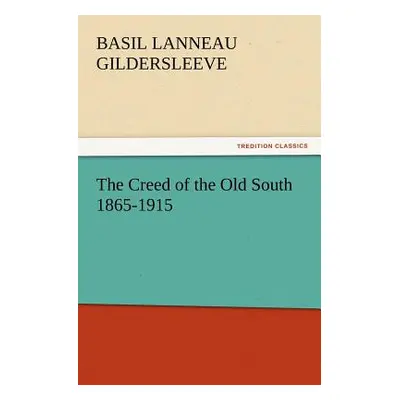 "The Creed of the Old South 1865-1915" - "" ("Gildersleeve Basil L.")(Paperback)