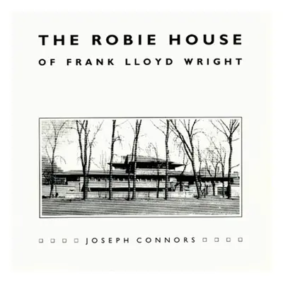 "The Robie House of Frank Lloyd Wright" - "" ("Connors Joseph")(Paperback)