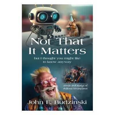 "Not That It Matters" - "" ("Budzinski John E.")(Paperback)