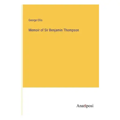 "Memoir of Sir Benjamin Thompson" - "" ("Ellis George")(Paperback)