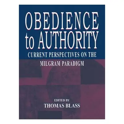 "Obedience to Authority: Current Perspectives on the Milgram Paradigm" - "" ("Blass Thomas")(Pap