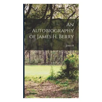 "An Autobiography of James H. Berry" - "" ("Berry James H. 1841-1913")(Pevná vazba)