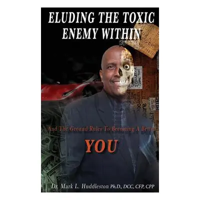 "Eluding the Toxic Enemy Within" - "" ("Cpp Mark L. Huddleston DCC C.")(Paperback)