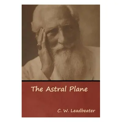 "The Astral Plane" - "" ("Leadbeater C. W.")(Pevná vazba)