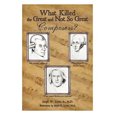 "What Killed the Great and Not So Great Composers?" - "" ("Lewis Joseph W. Jr.")(Paperback)