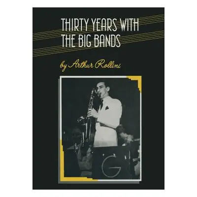 "Thirty Years with the Big Bands" - "" ("Rollini Arthur")(Paperback)