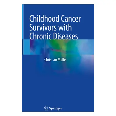 "Childhood Cancer Survivors with Chronic Diseases" - "" ("Mller Christian")(Pevná vazba)