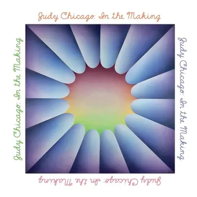 "Judy Chicago: In the Making" - "" ("Chicago Judy")(Pevná vazba)