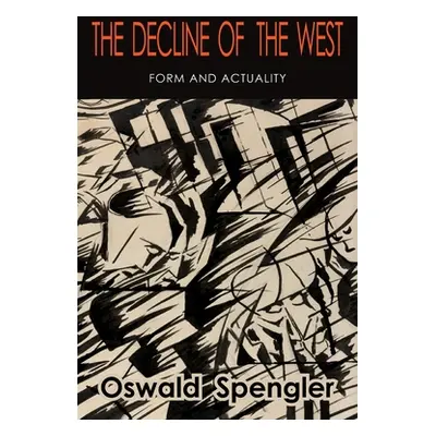 "The Decline of the West: Form and Actuality" - "" ("Spengler Oswald")(Paperback)