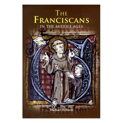 "The Franciscans in the Middle Ages" - "" ("Robson Michael J. P.")(Paperback)