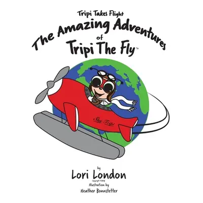 "Tripi Takes Flight: The Amazing Adventures Of Tripi The Fly" - "" ("London Lori")(Pevná vazba)