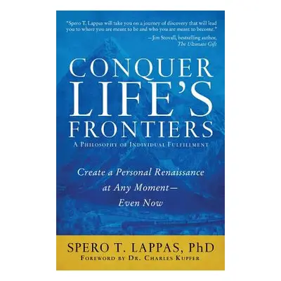 "Conquer Life's Frontiers: A Philosophy of Individual Fulfillment: Create a Personal Renaissance