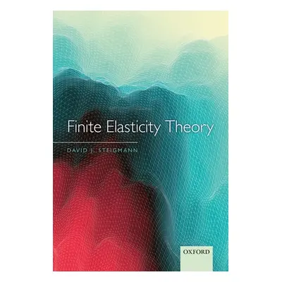 "Finite Elasticity Theory" - "" ("Steigmann David J.")(Pevná vazba)