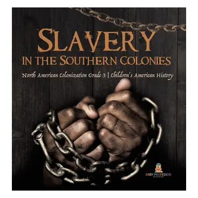 "Slavery in the Southern Colonies North American Colonization Grade 3 Children's American Histor