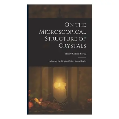 "On the Microscopical Structure of Crystals: Indicating the Origin of Minerals and Rocks" - "" (