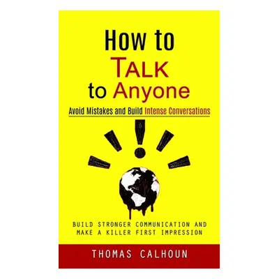 "How to Talk to Anyone: Avoid Mistakes and Build Intense Conversations