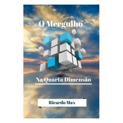 "O Mergulho Na Quarta Dimenso" - "" ("Max Ricardo")(Paperback)