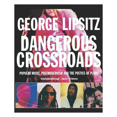 "Dangerous Crossroads: Popular Music, Postmodernism and the Poetics of Place" - "" ("Lipsitz Geo