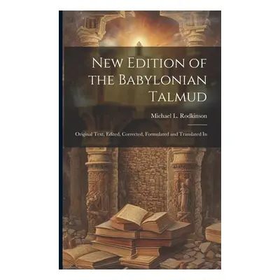 "New Edition of the Babylonian Talmud; Original Text, Edited, Corrected, Formulated and Translat