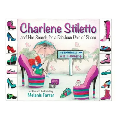 "Charlene Stiletto and Her Search for a Fabulous Pair of Shoes" - "" ("Farrar Melanie")(Paperbac