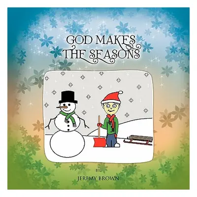 "God Makes The Seasons" - "" ("Brown Jeremy")(Paperback)