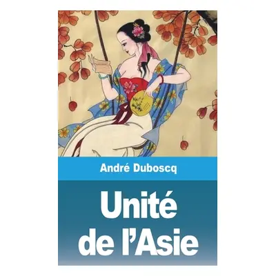 "Unit de l'Asie" - "" ("Duboscq Andr")(Paperback)