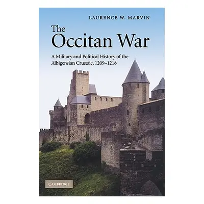 "The Occitan War: A Military and Political History of the Albigensian Crusade, 1209-1218" - "" (